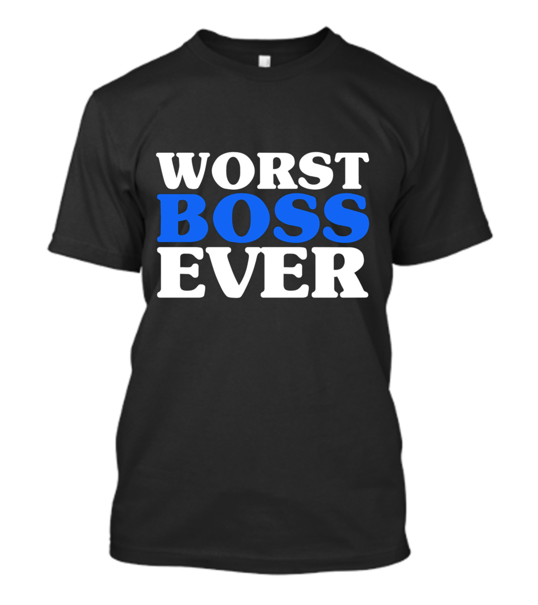 Worst Boss Ever Funny Work Job Statement Bright Blue T-Shirt
