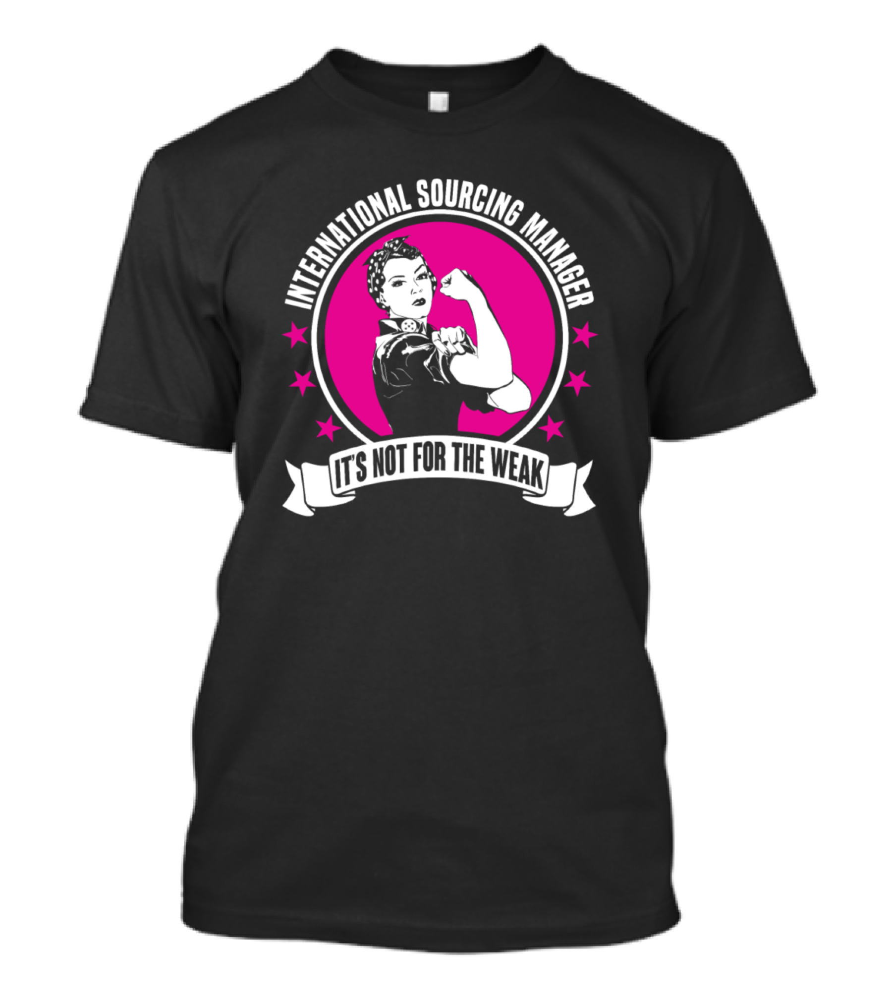 International Sourcing Manager It's Not For The Weak Rosie The Riveter T-Shirt