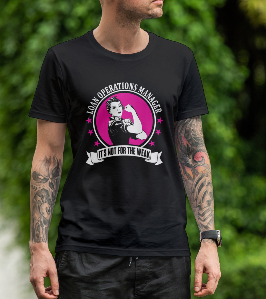 Loan Operations Manager It's Not For The Weak Rosie The Riveter T-Shirt