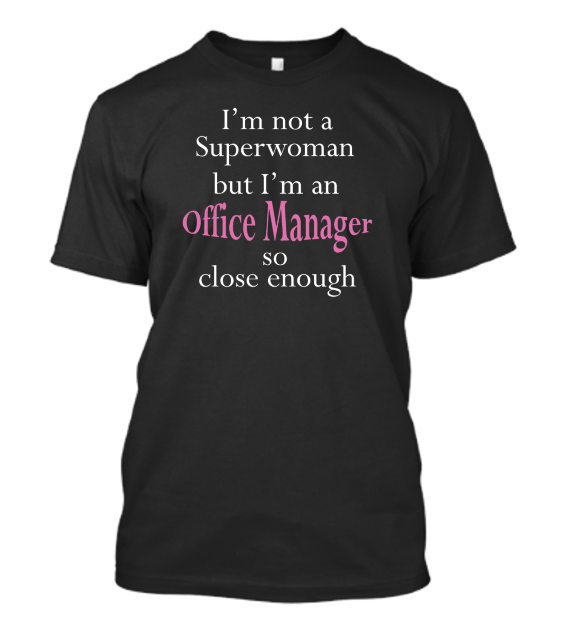 I'm Not A Superwoman But I'm An Office Manager So Close Enough T-Shirt