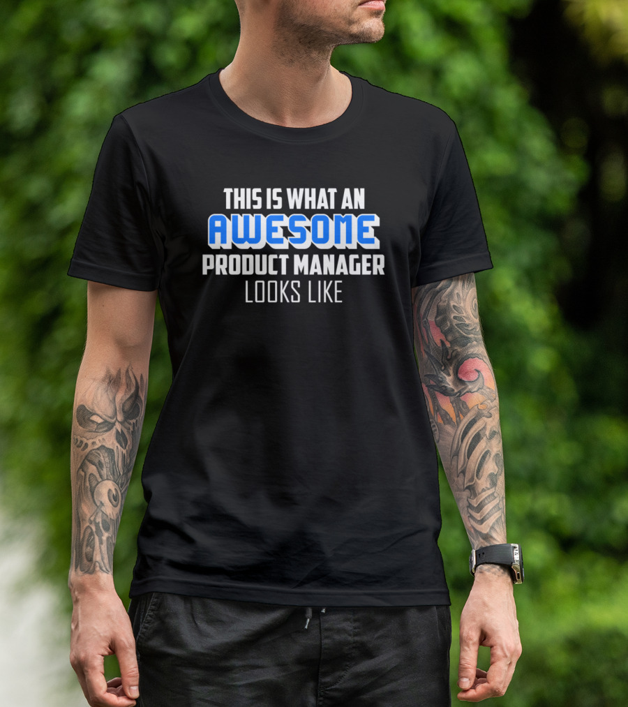 This Is What An Awesome Product Manager Looks Like T-Shirt