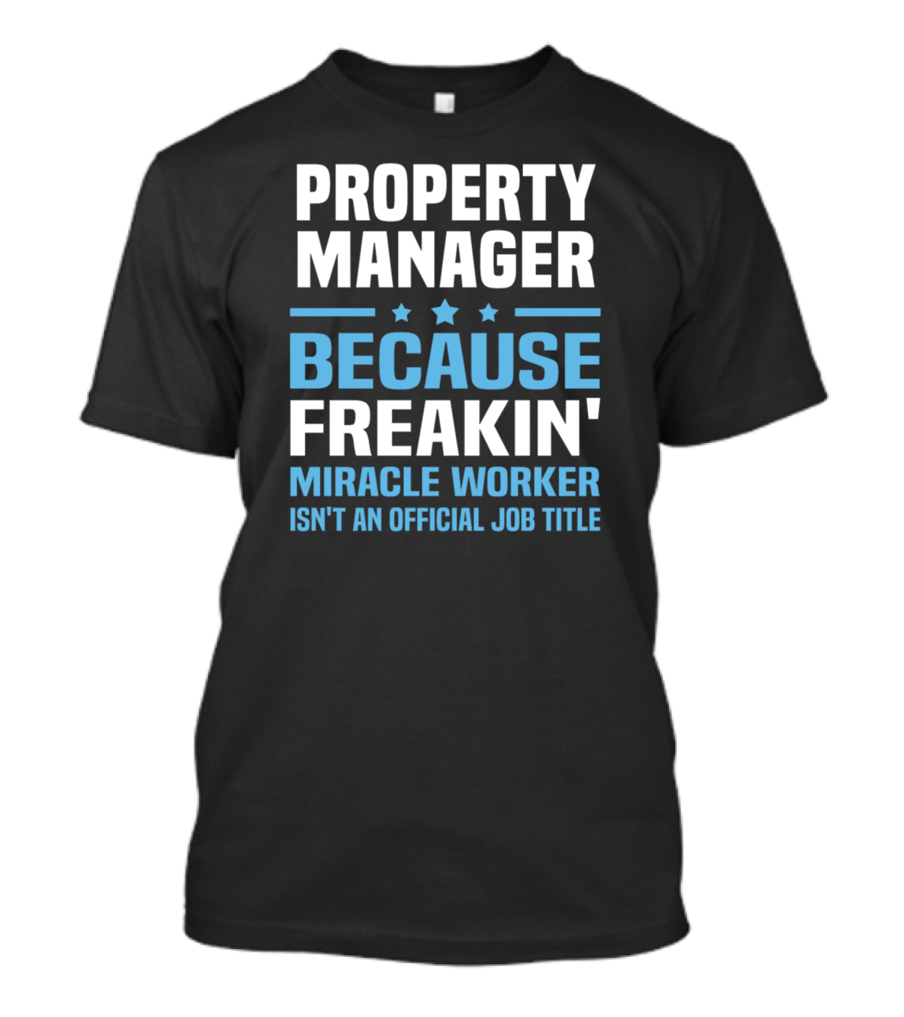 Property Manager Because Freakin' Miracle Worker Isn't An Official Job Title T-Shirt