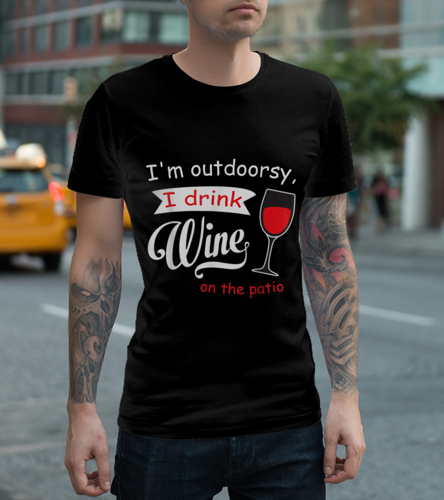I'm Outdoorsy I Drink Wine on the Patio with Glass T-Shirt