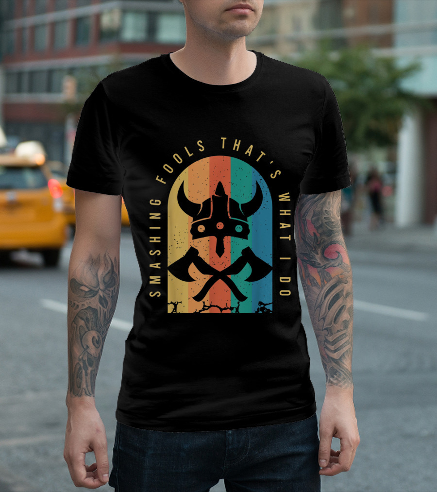 Smashing Fools That's What I Do Viking Horned Helmet Axes T-Shirt