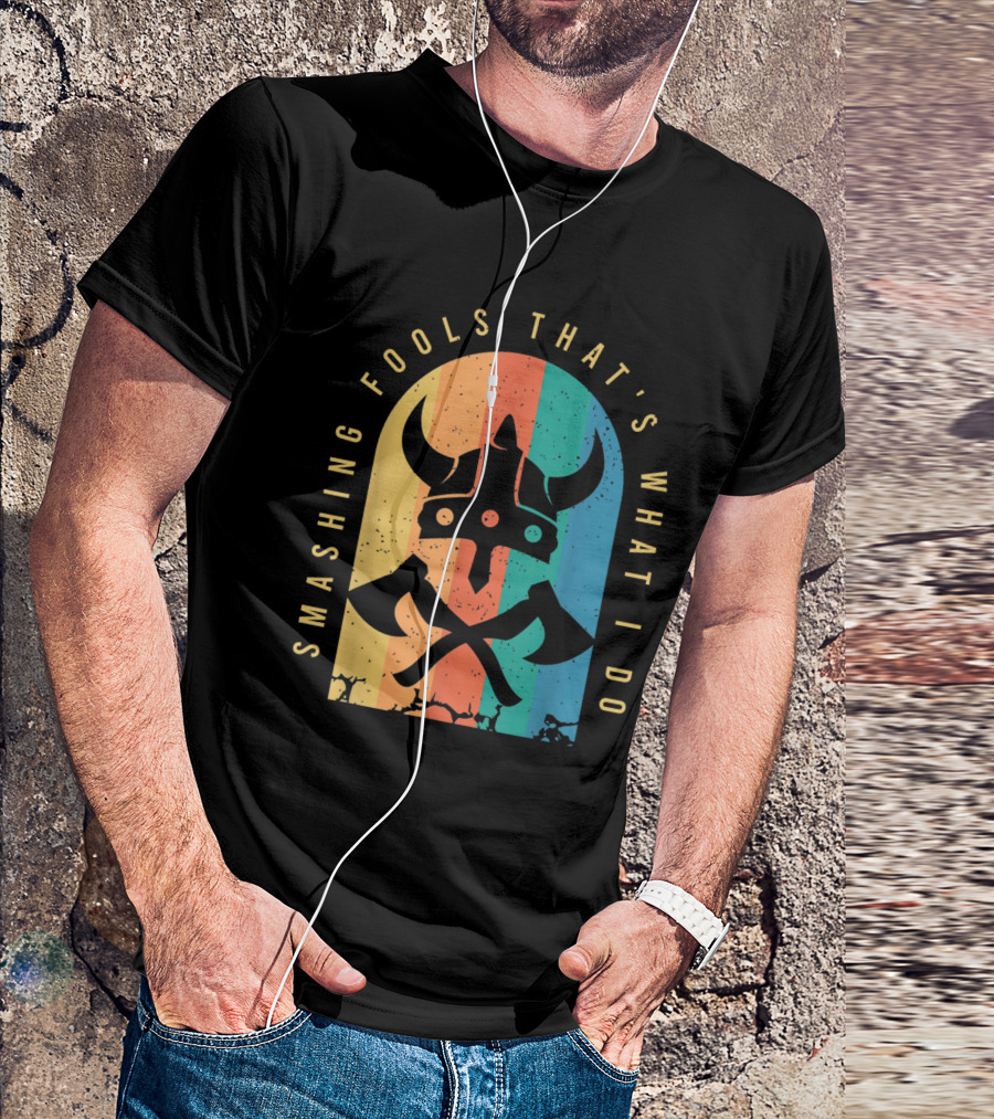 Smashing Fools That's What I Do Viking Horned Helmet Axes T-Shirt