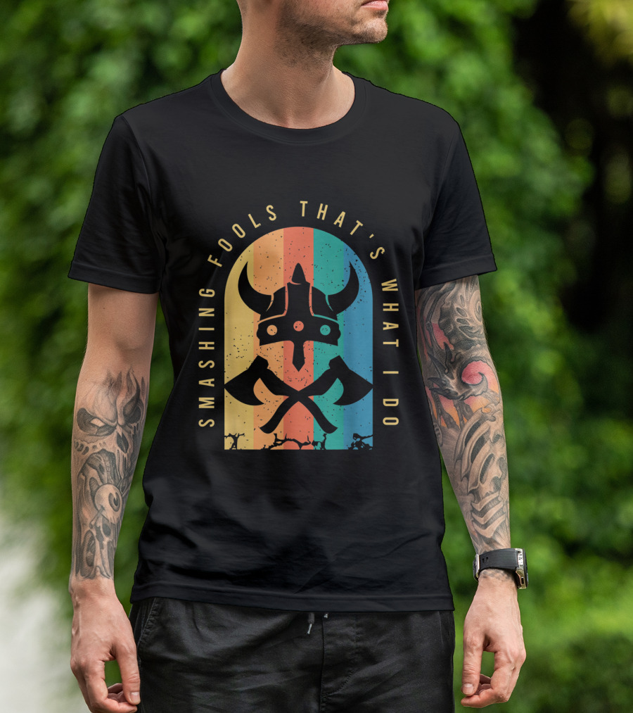 Smashing Fools That's What I Do Viking Horned Helmet Axes T-Shirt