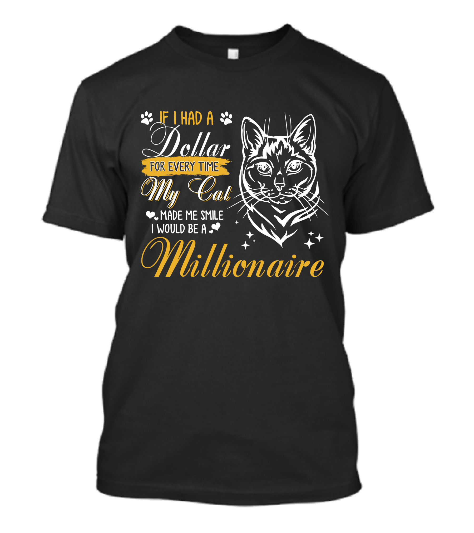 If I Had A Dollar For Every Time My Cat Made Me Smile I Would Be A Millionaire T-Shirt