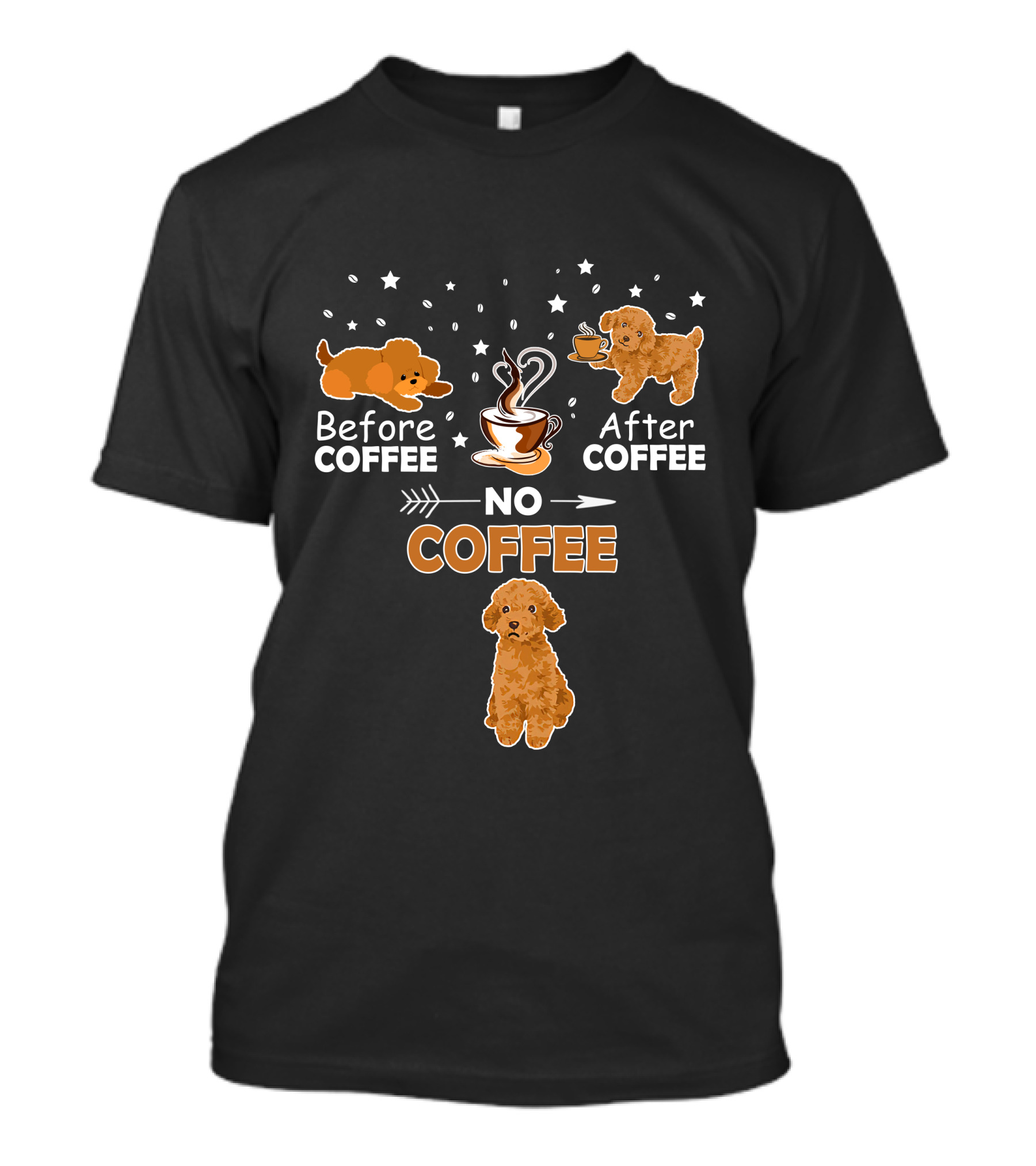 Before Coffee After Coffee No Coffee Dog Poodle T-Shirt