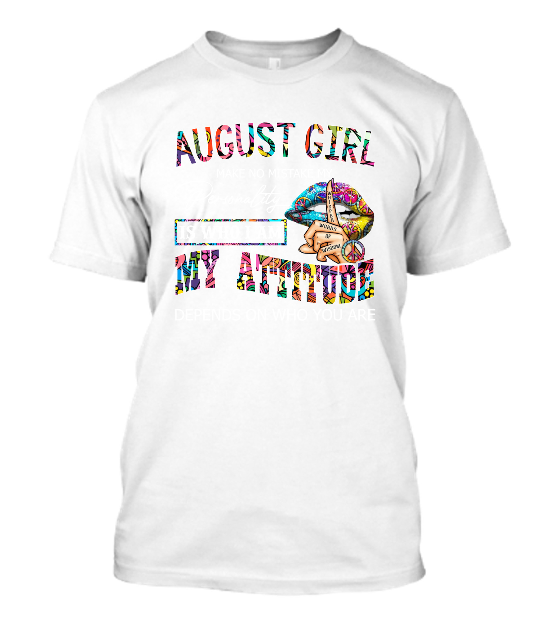 August Girl Make No Mistake My Personality Is Who I Am My Attitude Depends On Who You Are Peace Lips Hand T-Shirt