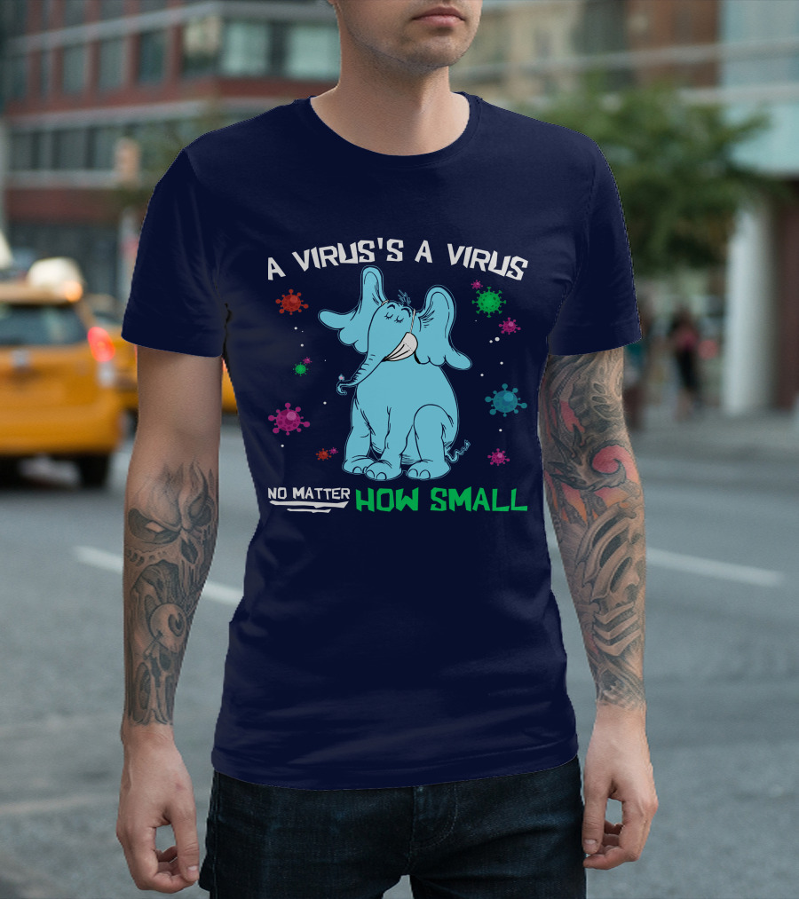 A Virus's a Virus No Matter How Small Elephant T-Shirt