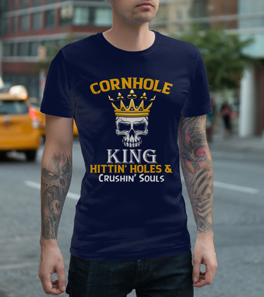 Cornhole King Hittin' Holes and Crushin' Souls Tournament Day T-Shirt
