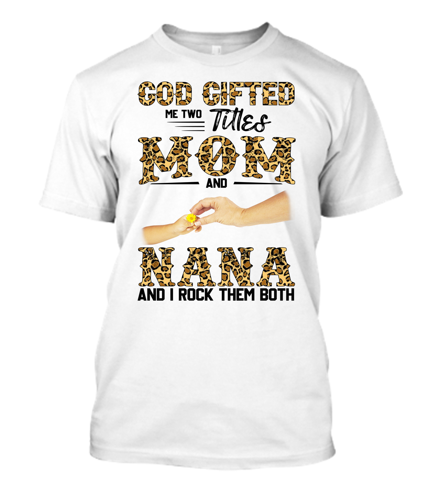 God Gifted Me Two Titles Mom And Nana And I Rock Them Both T-Shirt