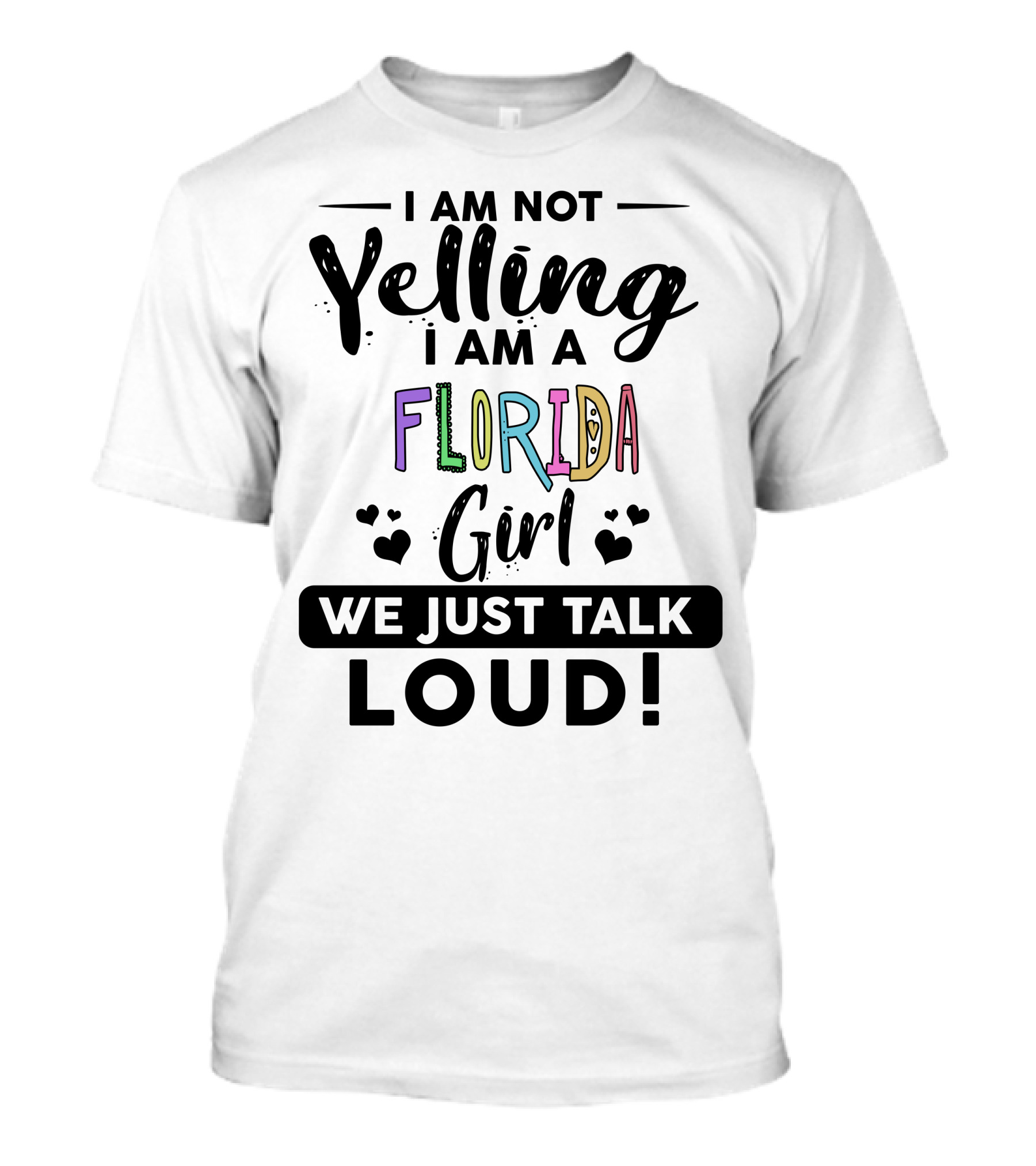 I Am Not Yelling I Am A Florida Girl We Just Talk Loud T-Shirt