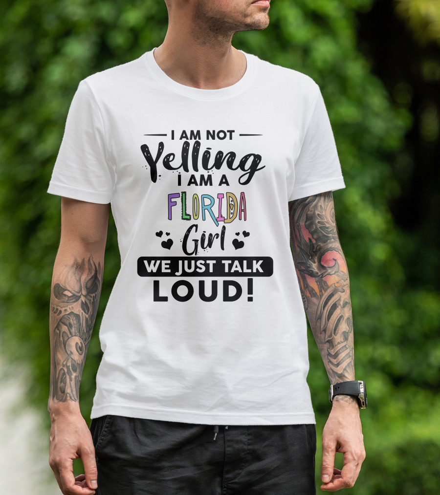 I Am Not Yelling I Am A Florida Girl We Just Talk Loud T-Shirt