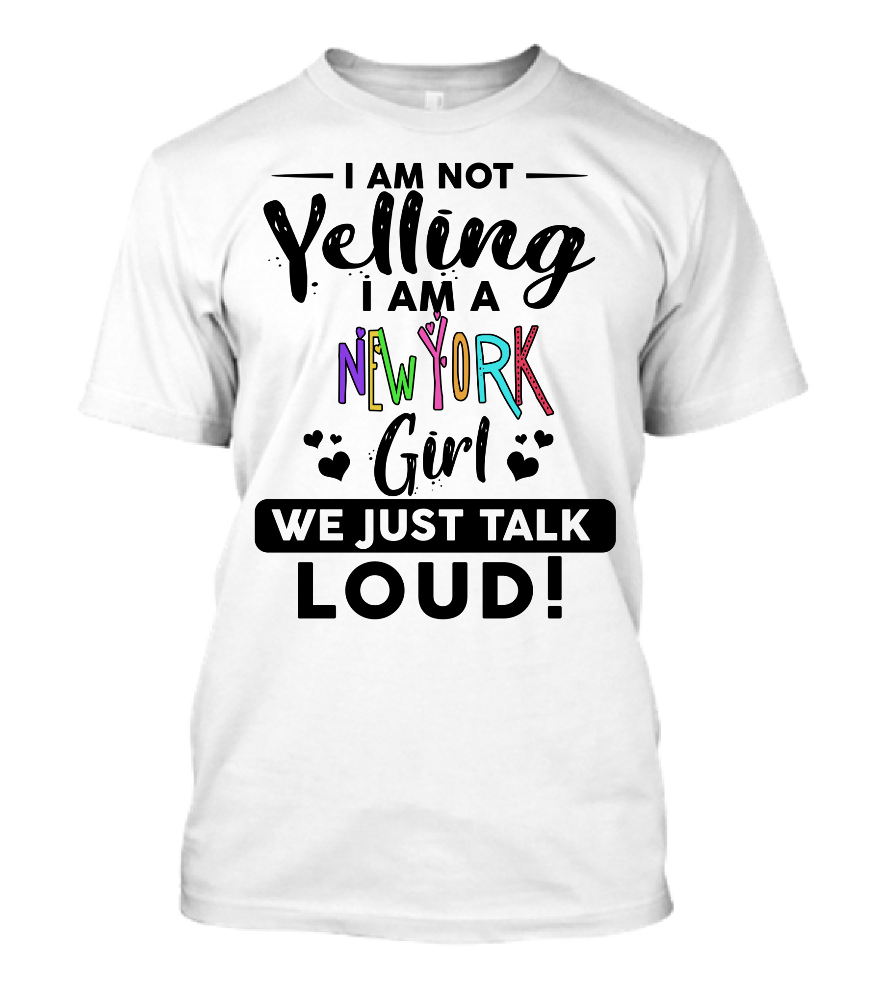 I Am Not Yelling I Am A New York Girl We Just Talk Loud T-Shirt
