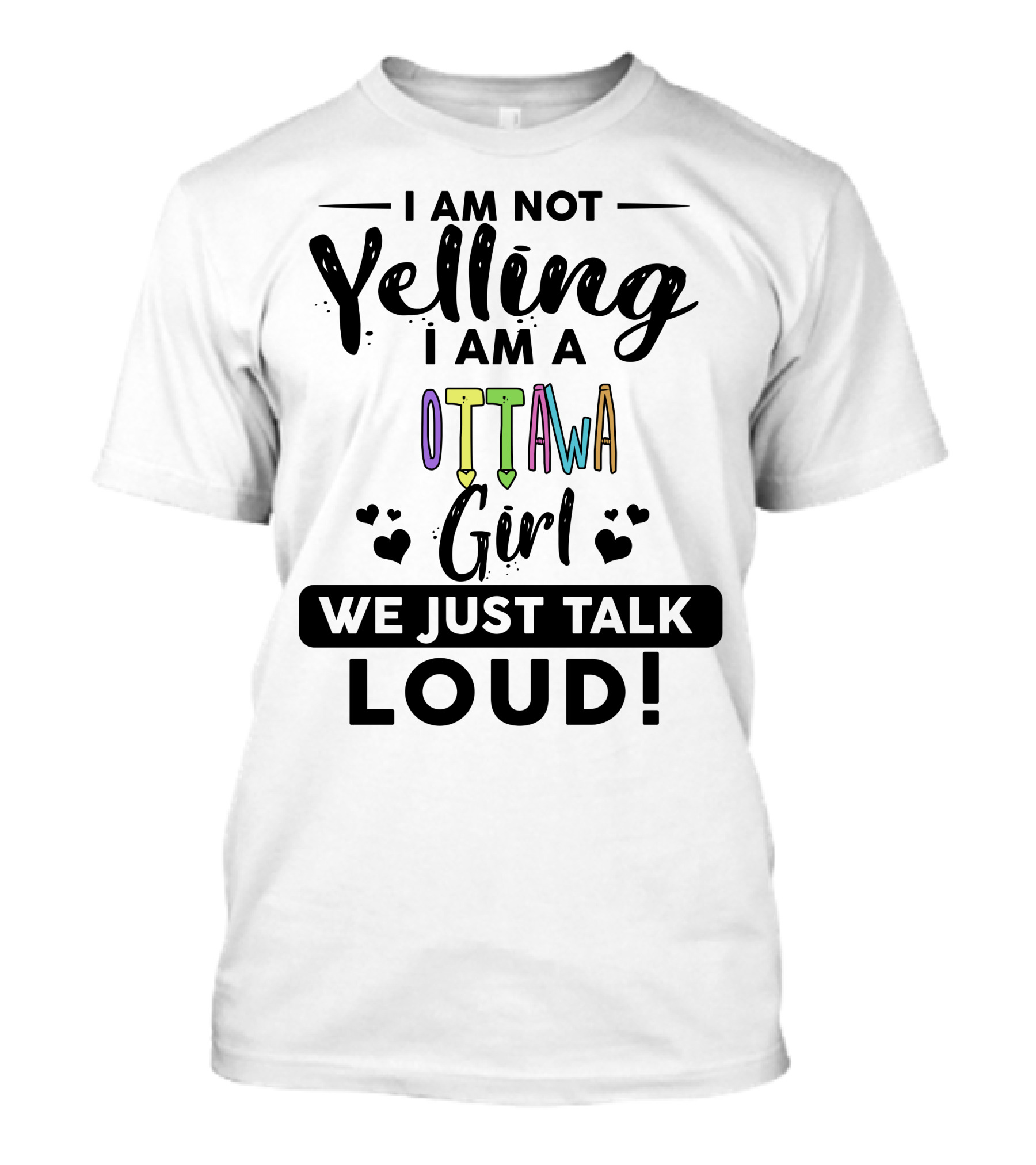 I Am Not Yelling I Am An Ottawa Girl We Just Talk Loud T-Shirt
