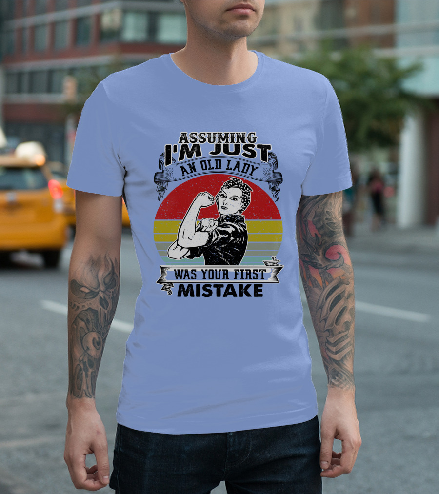 Assuming I'm Just An Old Lady Was Your First Mistake Strong Women T-Shirt