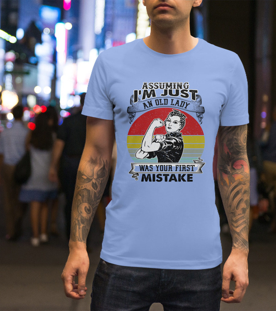Assuming I'm Just An Old Lady Was Your First Mistake Strong Women T-Shirt