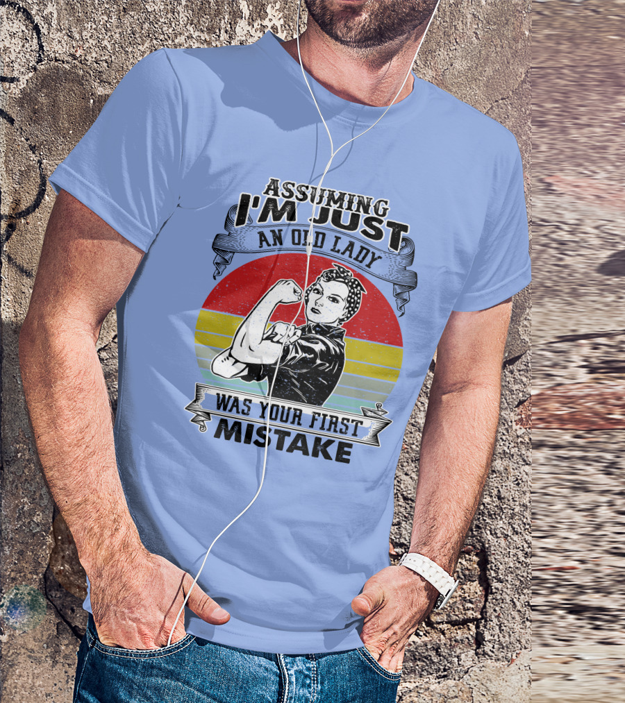 Assuming I'm Just An Old Lady Was Your First Mistake Strong Women T-Shirt
