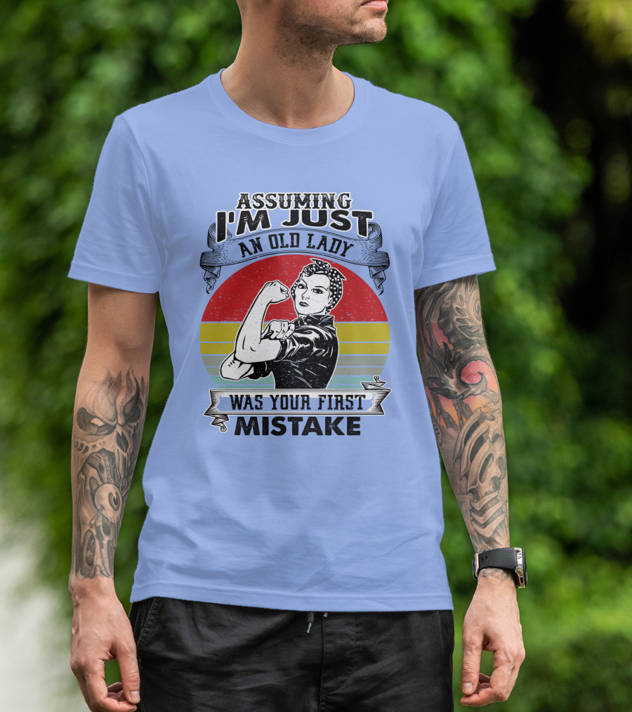 Assuming I'm Just An Old Lady Was Your First Mistake Strong Women T-Shirt