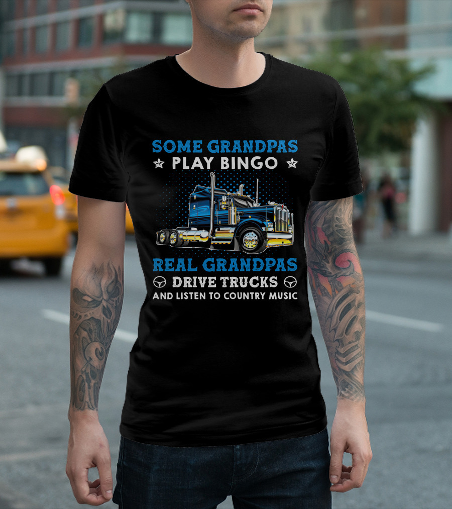 Some Grandpas Play Bingo Real Grandpas Drive Trucks And Listen To Country Music T-Shirt