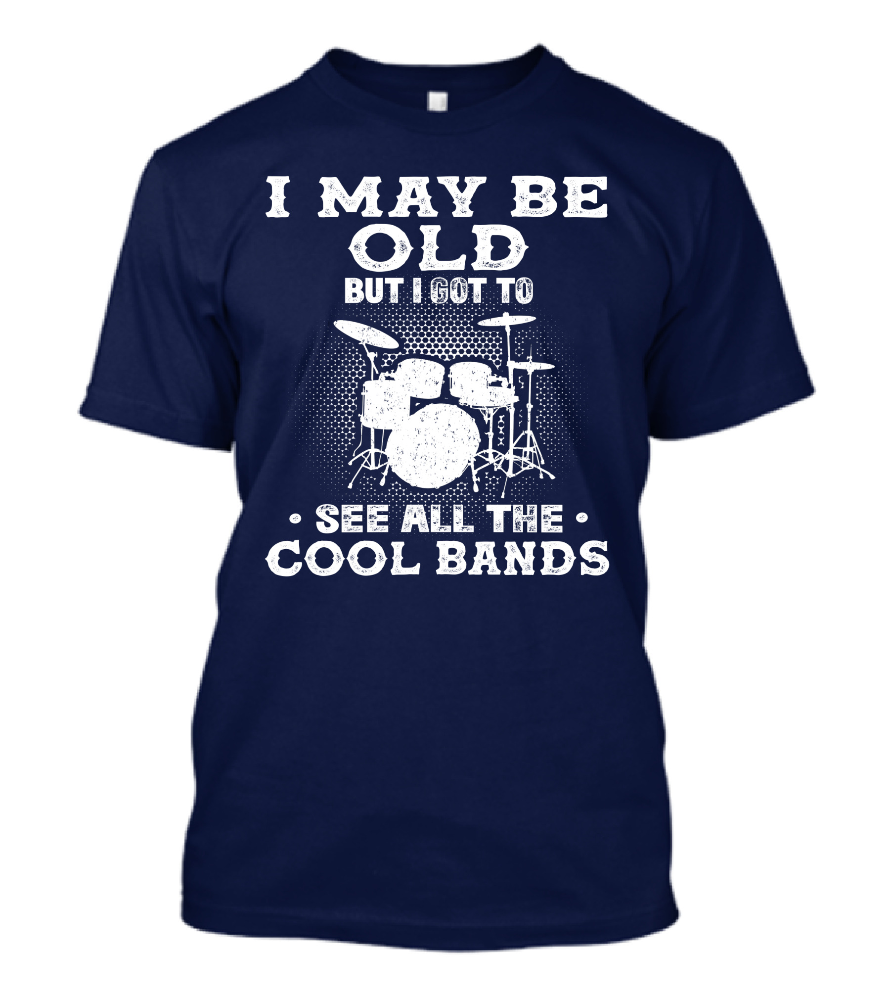 I May Be Old But I Got To See All The Cool Bands Drums Vintage Music Nostalgia T-Shirt