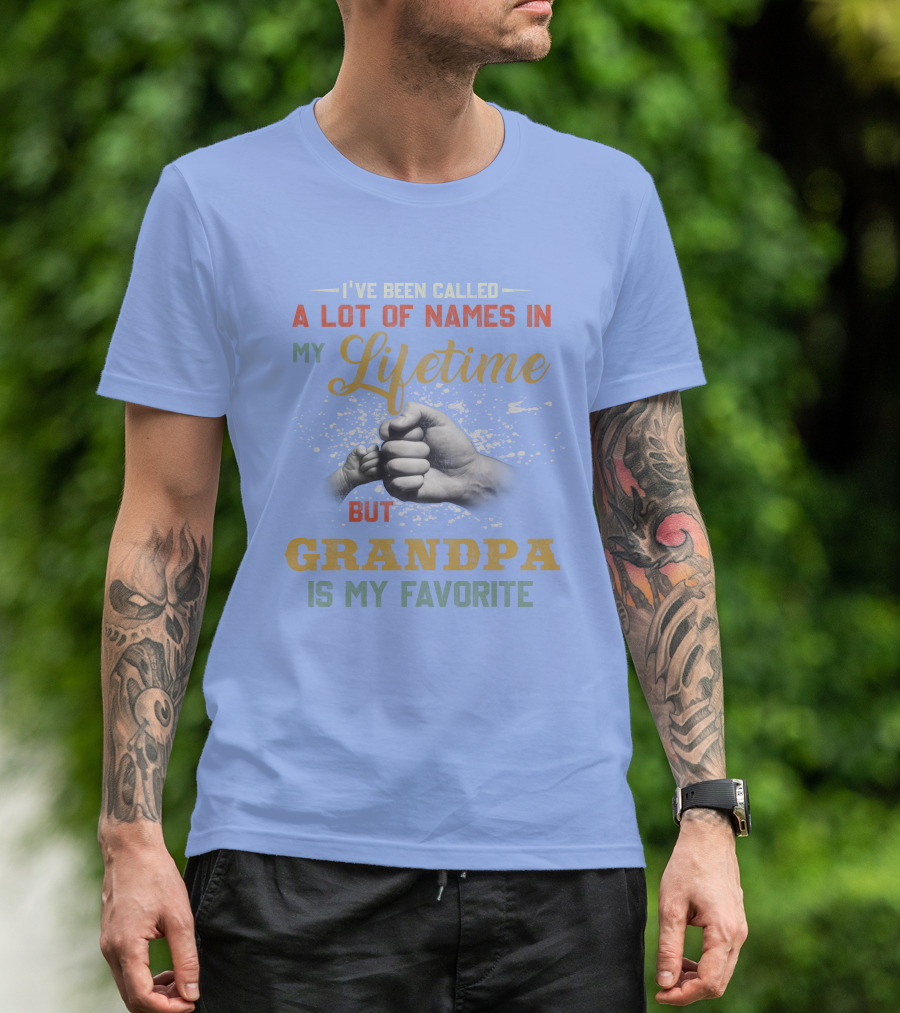 I've Been Called A Lot Of Names In My Lifetime But Grandpa Is My Favorite Fist Bump T-Shirt