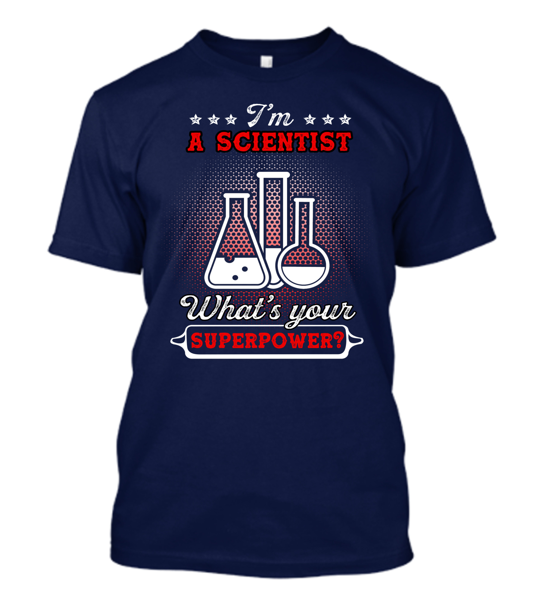 I'm A Scientist What's Your Superpower T-Shirt