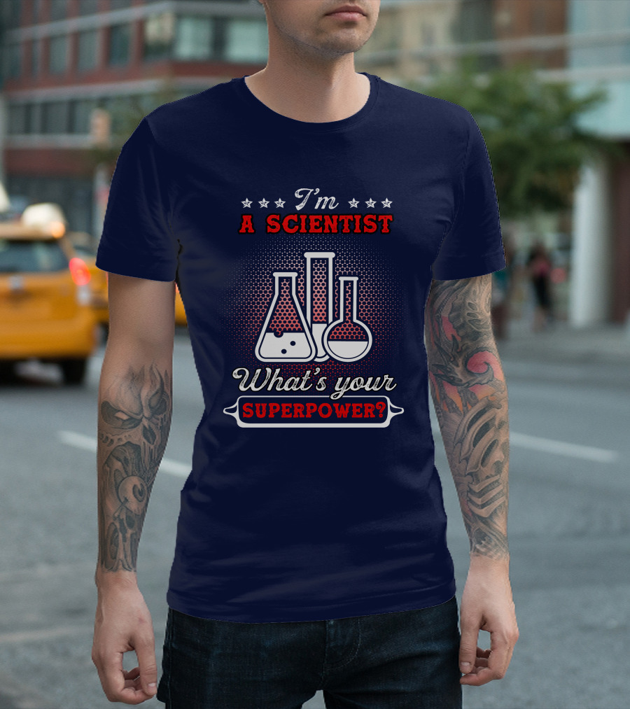 I'm A Scientist What's Your Superpower T-Shirt