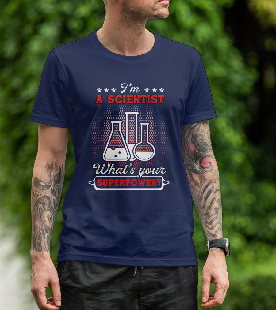 I'm A Scientist What's Your Superpower T-Shirt