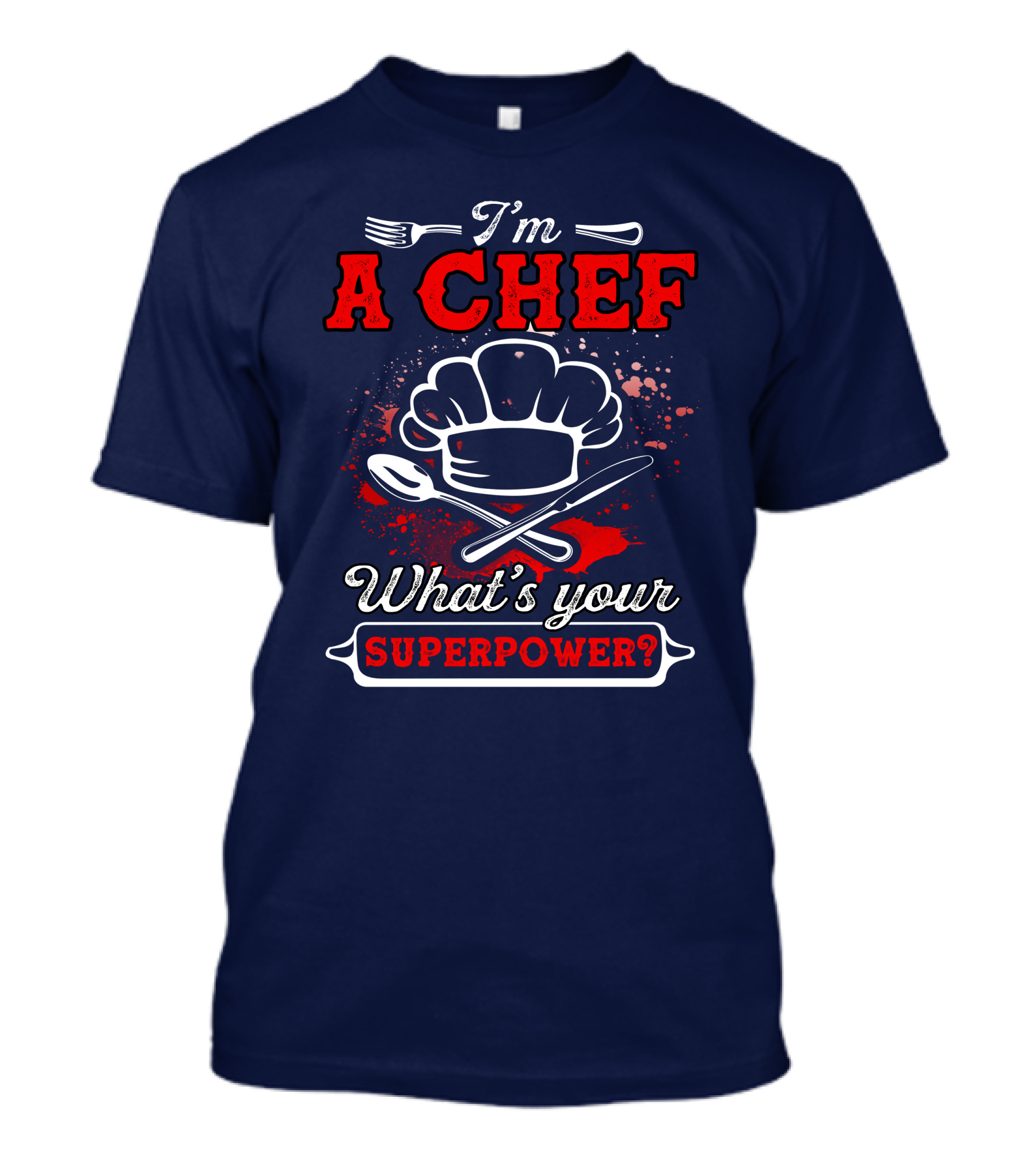 I'm A Chef What's Your Superpower T-Shirt