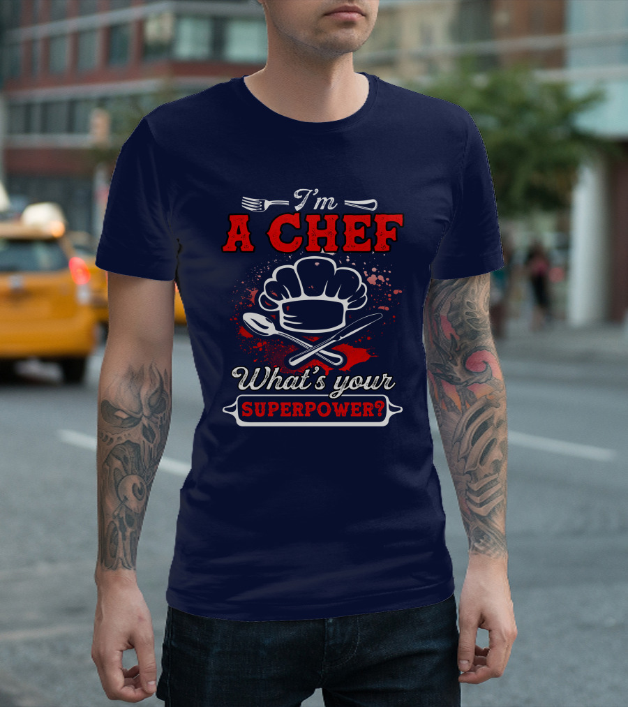 I'm A Chef What's Your Superpower T-Shirt