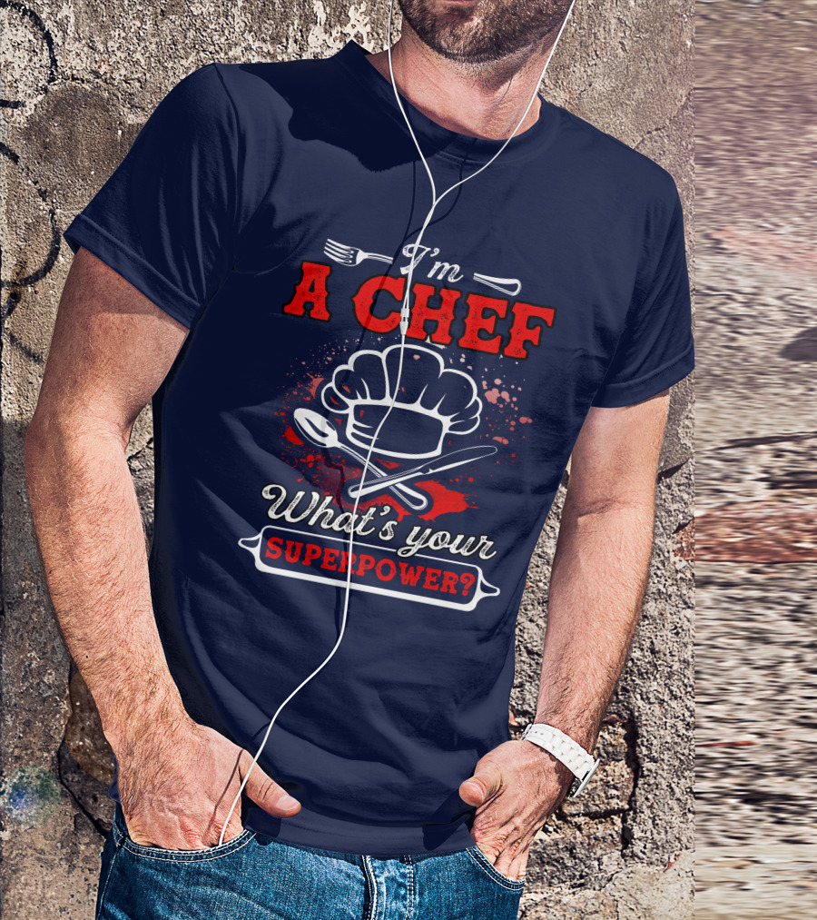 I'm A Chef What's Your Superpower T-Shirt
