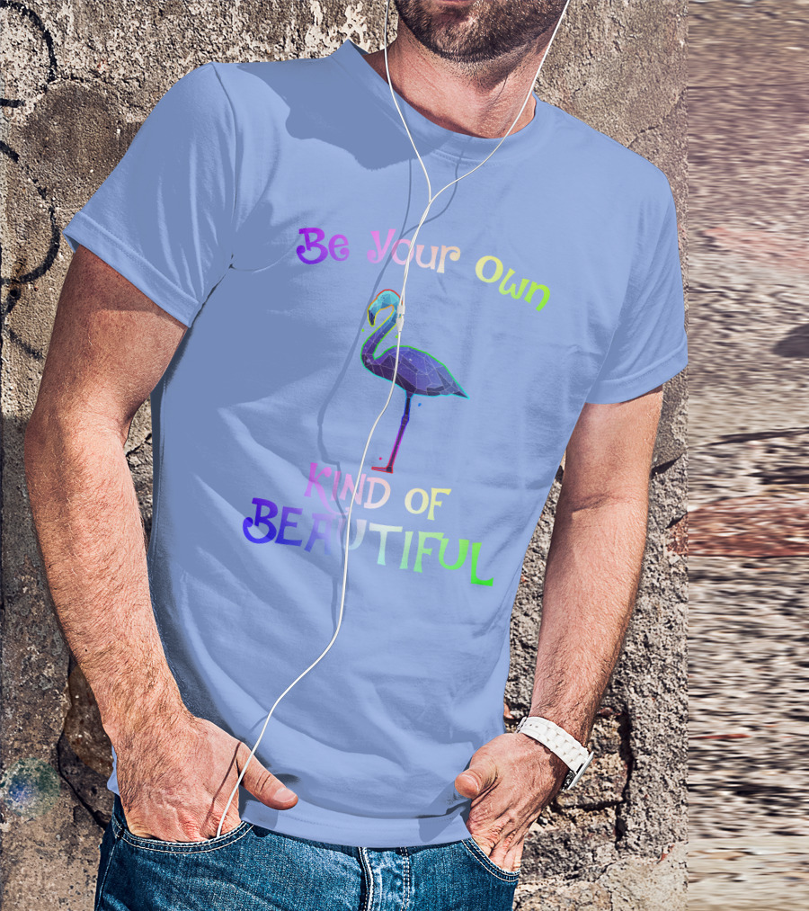Be Your Own Kind Of Beautiful Flamingo T-Shirt