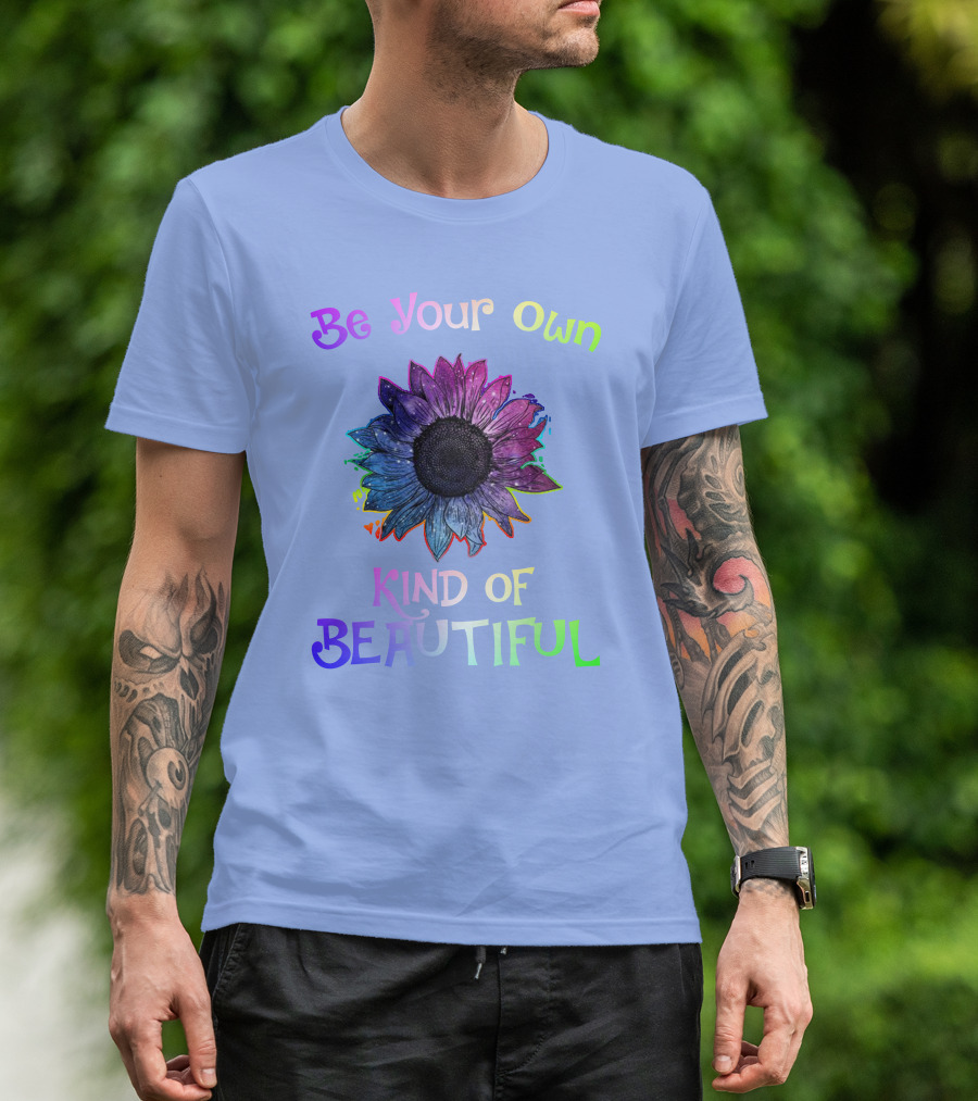 Be Your Own Kind Of Beautiful Colorful Sunflower T-Shirt