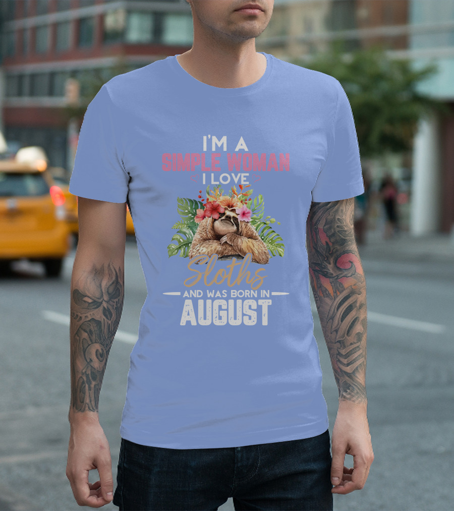 I'm A Simple Woman I Love Sloths Born In August Tropical Floral T-Shirt