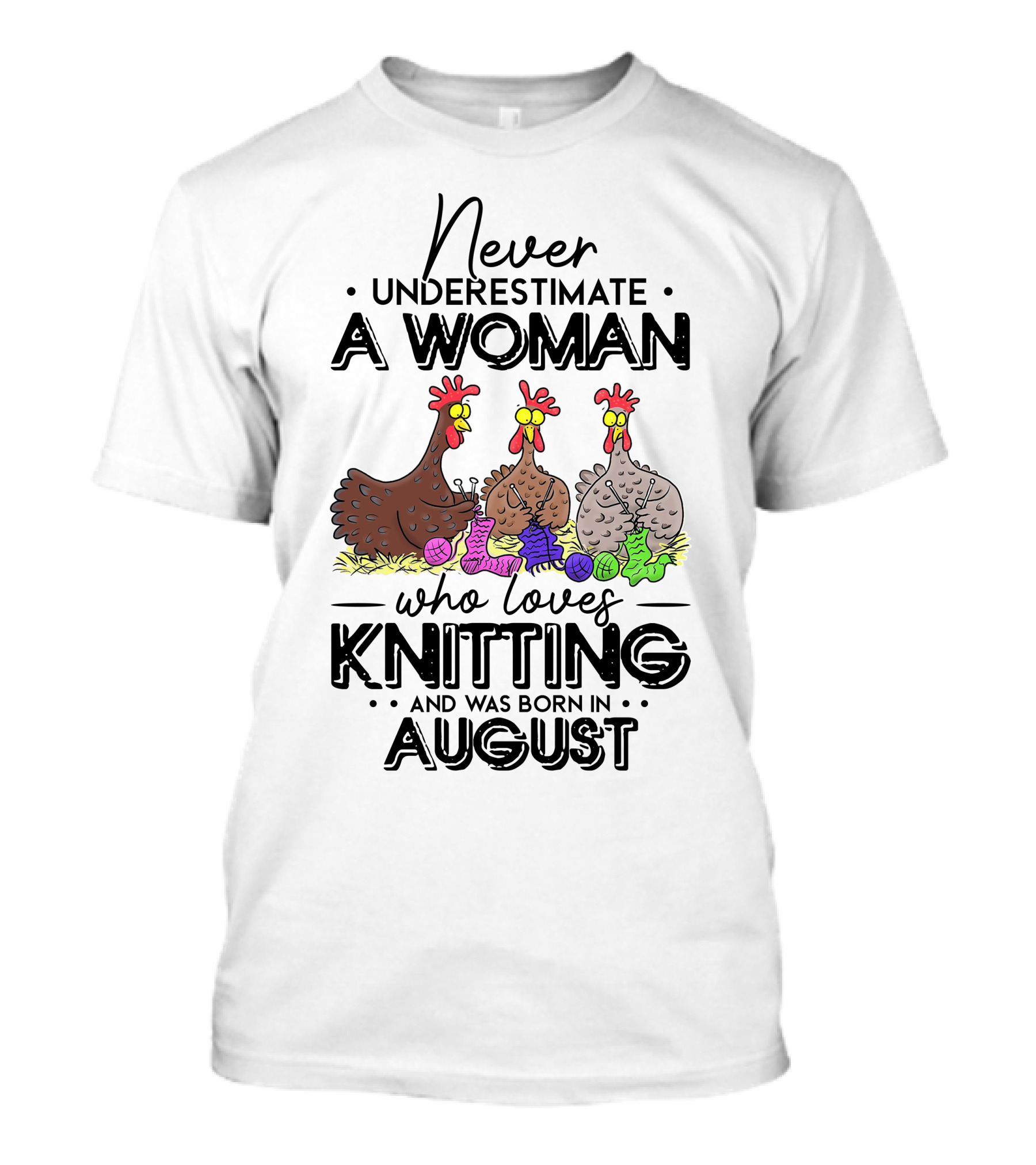 Never Underestimate A Woman Who Loves Knitting Chickens Born In August T-Shirt