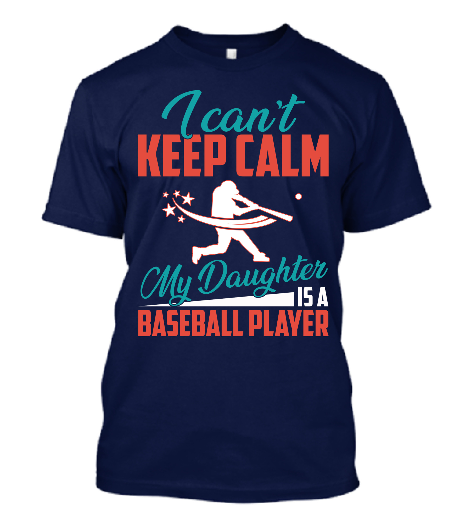 I Can't Keep Calm My Daughter Is A Baseball Player T-Shirt