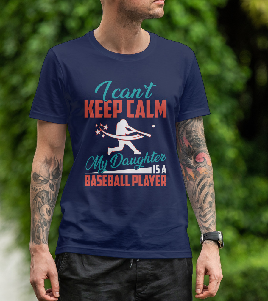 I Can't Keep Calm My Daughter Is A Baseball Player T-Shirt