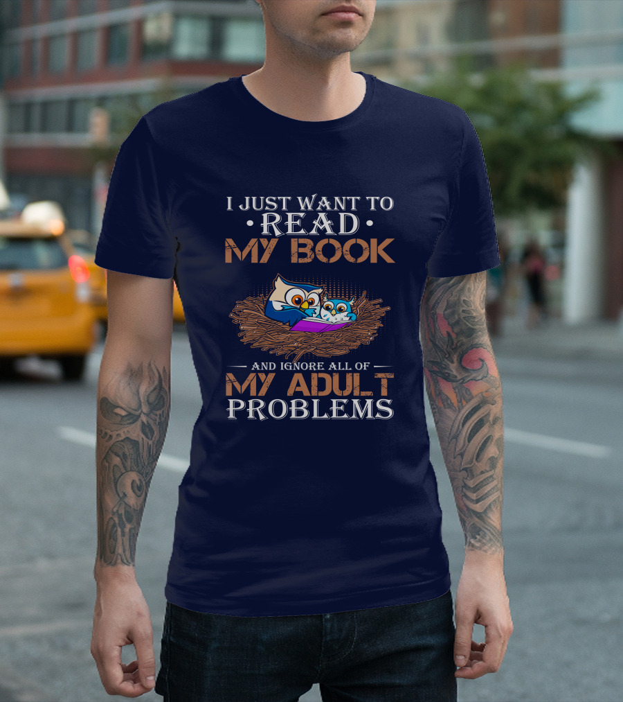 I Just Want To Read My Book And Ignore All Of My Adult Problems Owl Nest T-Shirt