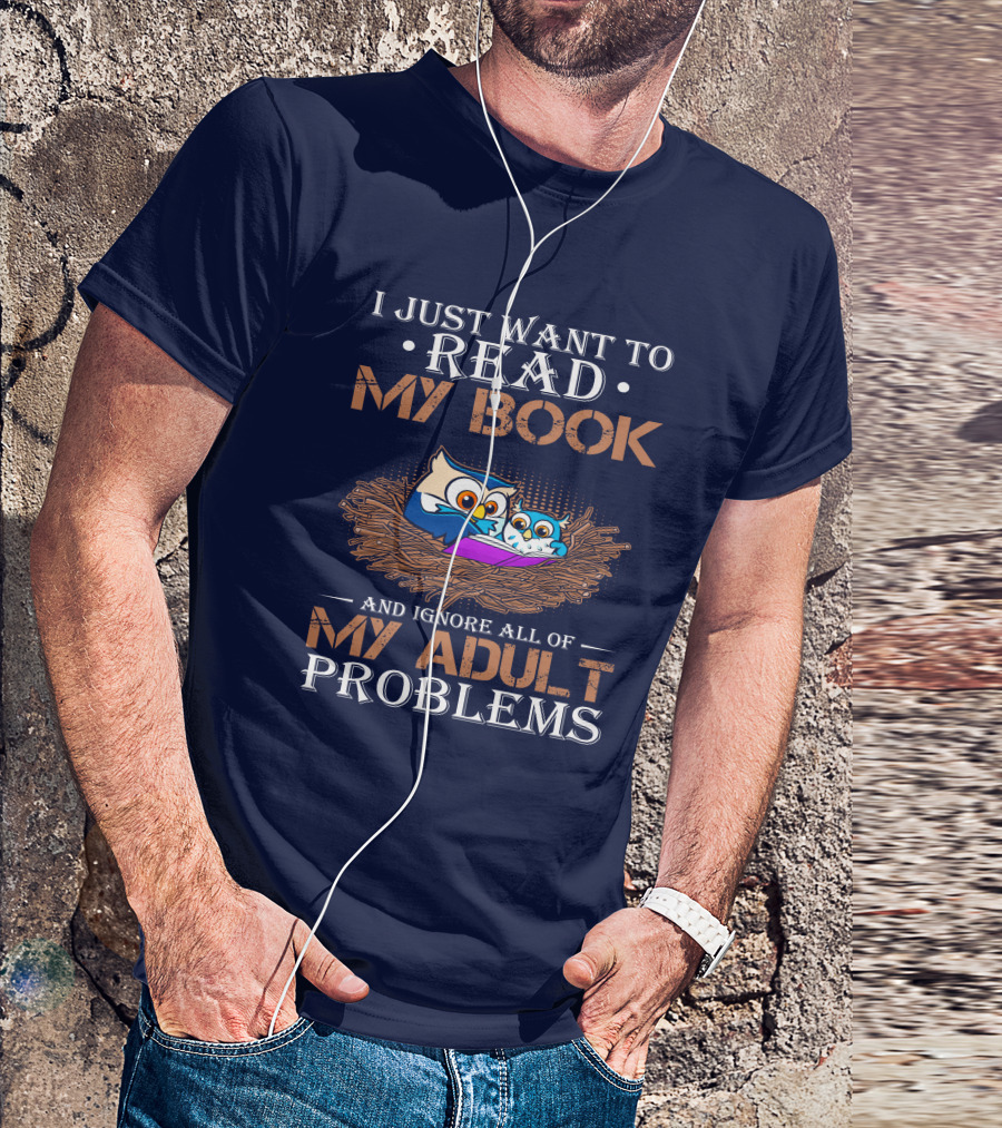 I Just Want To Read My Book And Ignore All Of My Adult Problems Owl Nest T-Shirt
