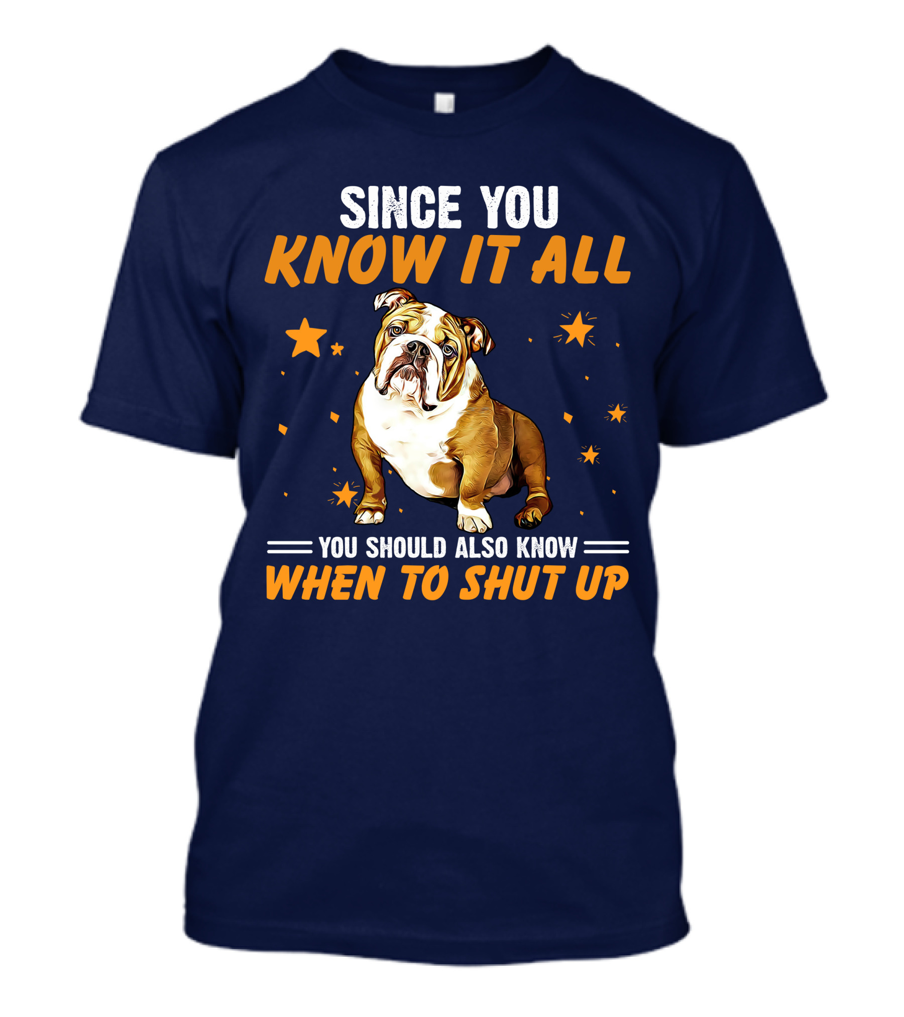 Since You Know It All You Should Also Know When To Shut Up Bulldog T-Shirt