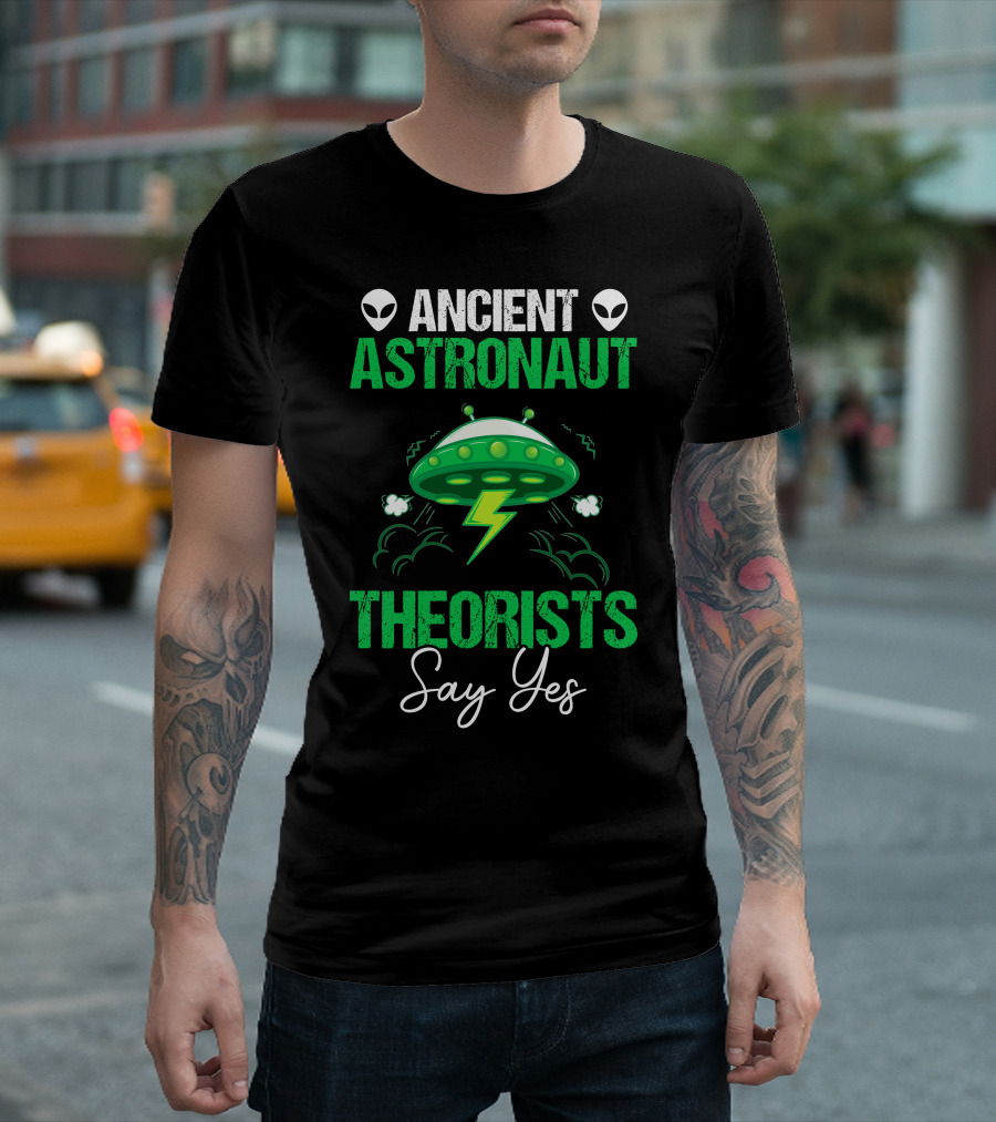 Ancient Astronaut UFO Theorists Say Yes Alien T-Shirt