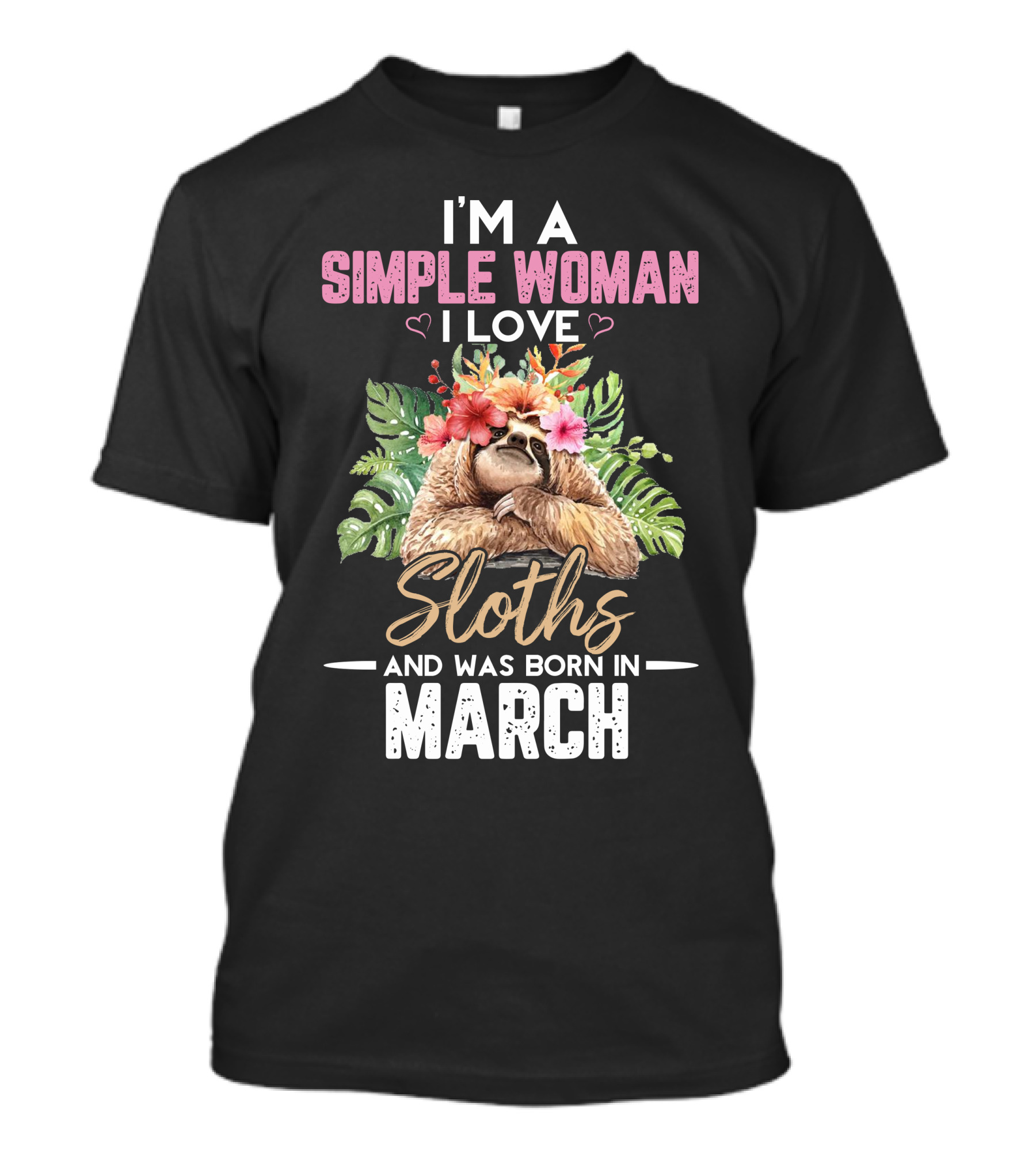 I’m A Simple Woman I Love Sloths And Was Born In March T-Shirt