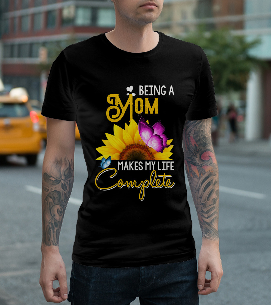 Being A Mom Makes My Life Complete Sunflower Butterfly Hearts T-Shirt