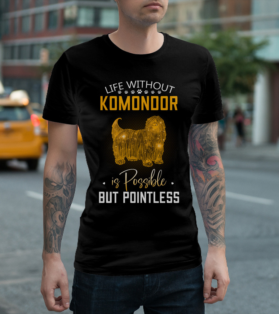 Life Without Komondor Is Possible But Pointless T-Shirt