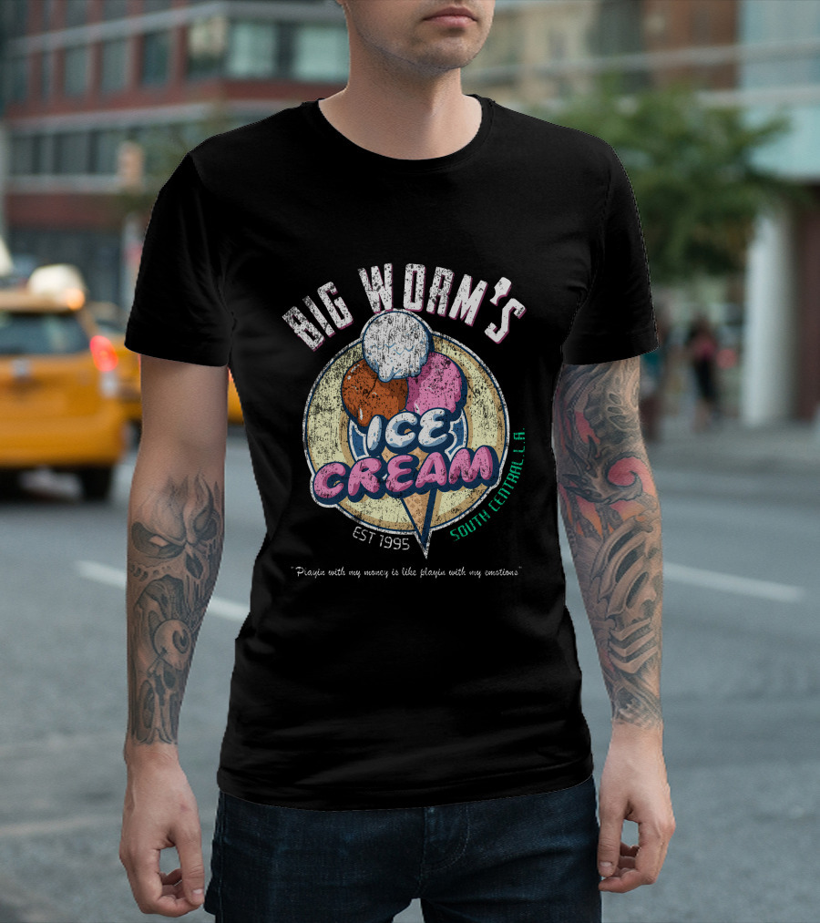 Big Worm's Ice Cream South Central L.A. Est 1995 Playa With My Money Is Like Playa With My Emotions T-Shirt