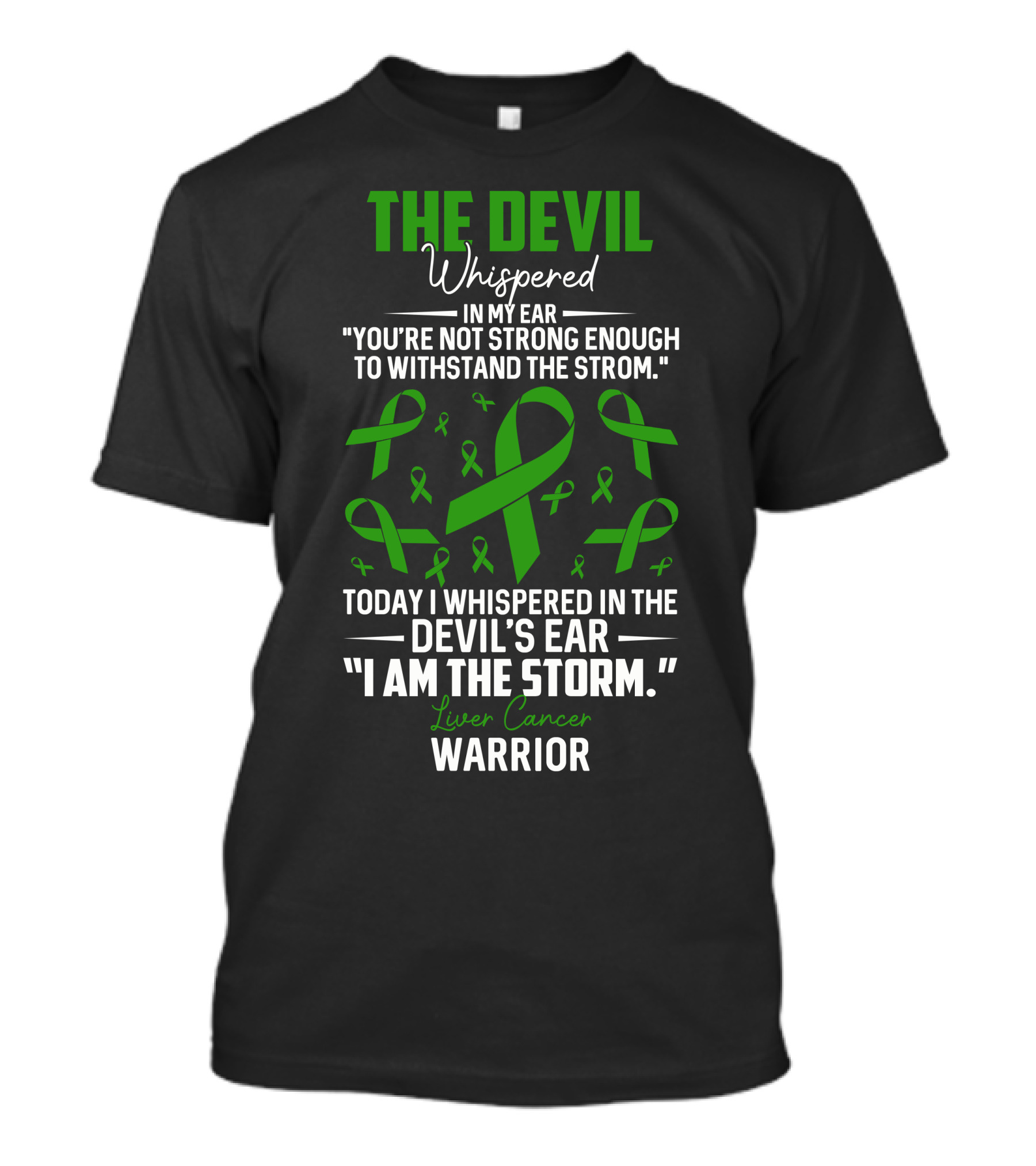 THE DEVIL WHISPERED LIVER CANCER WARRIOR RIBBON I AM THE STORM T-Shirt