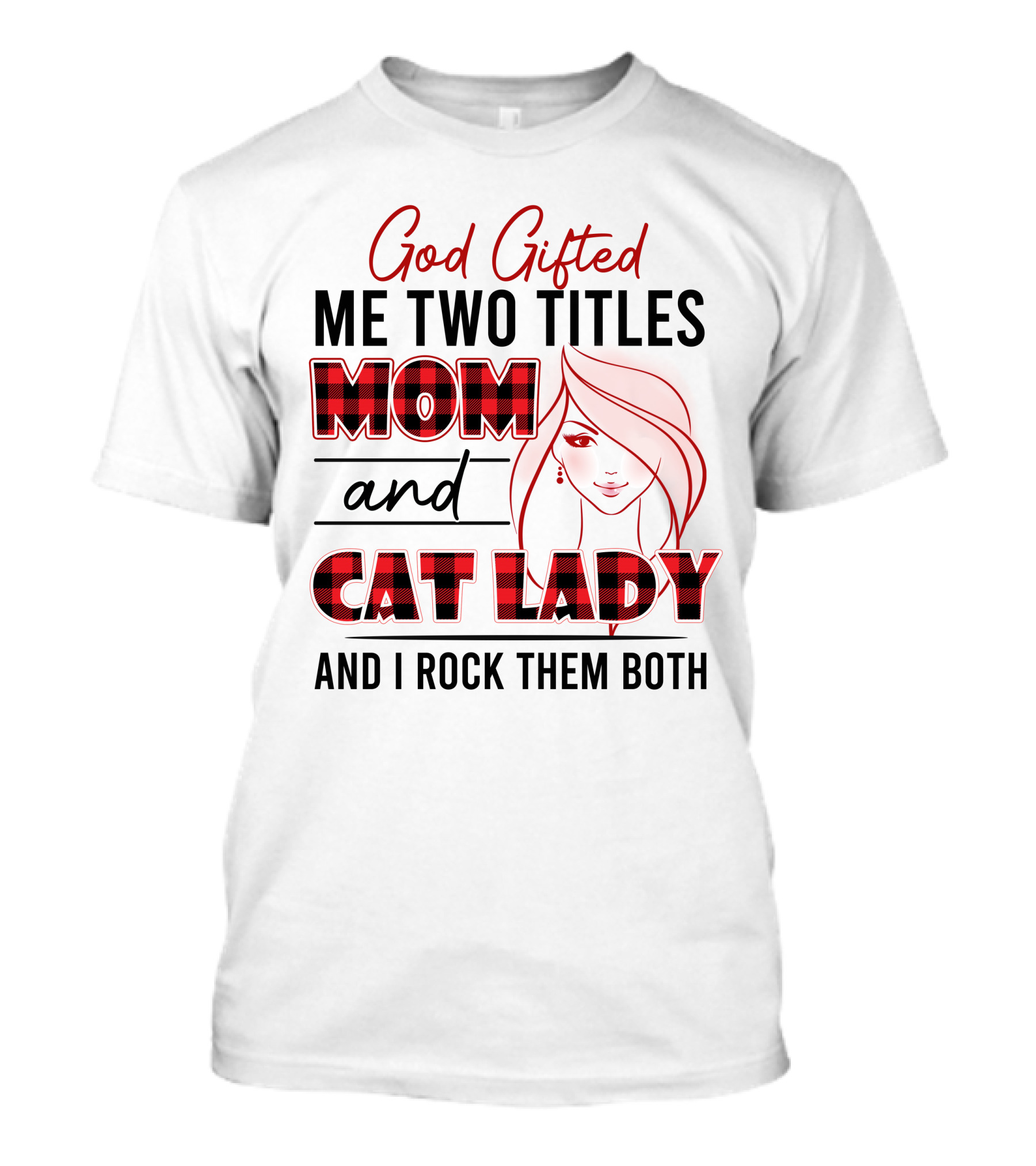 God Gifted Me Two Titles Mom And Cat Lady And I Rock Them Both T-Shirt