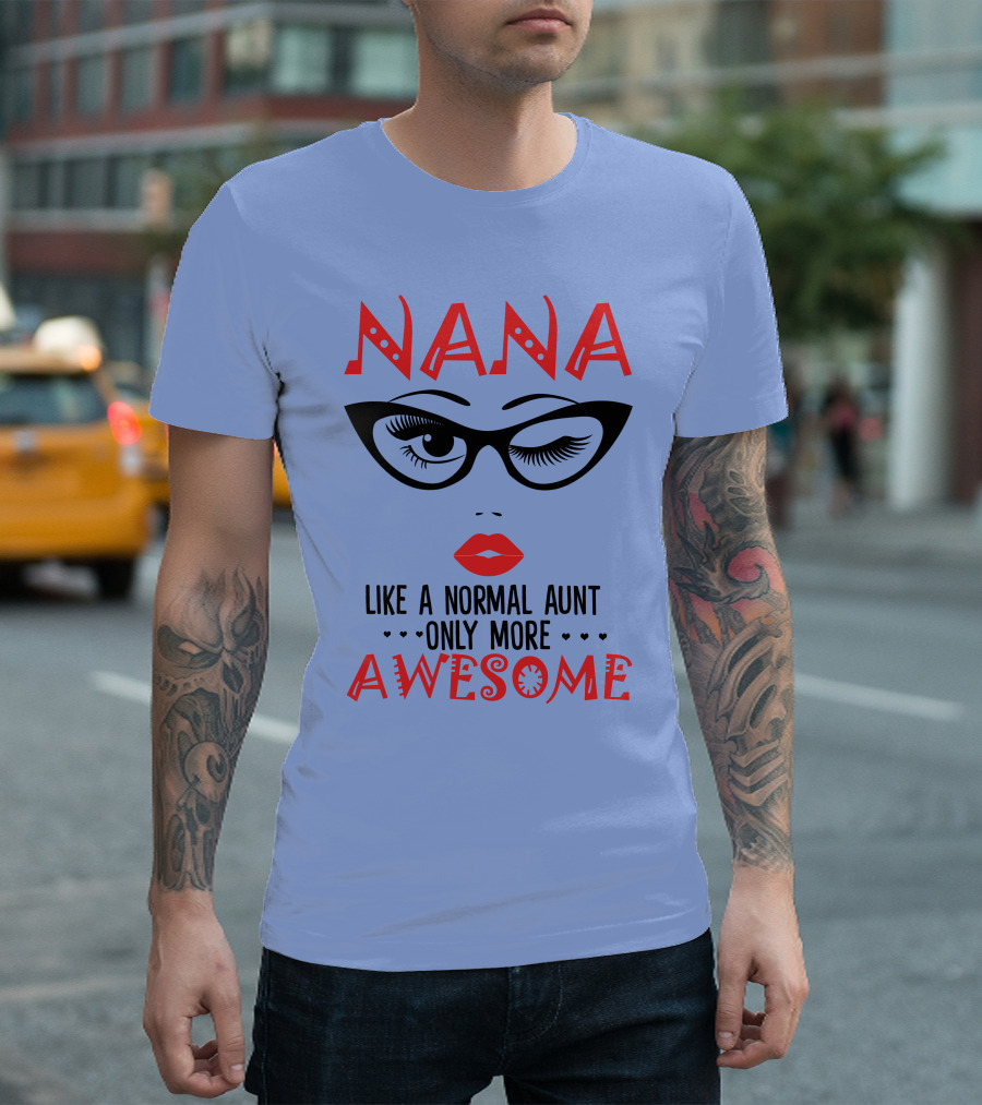 Nana Like a Normal Aunt Only More Awesome T-Shirt